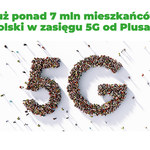 Najszybsze 5G Plusa dostępne już na ponad 1 tys. stacji bazowych w zasięgu ponad 7 mln mieszkańców Polski