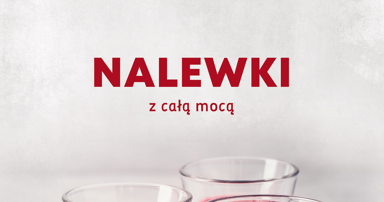 Nalewki z całą mocą /materiały prasowe