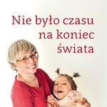 "Nie było czasu na koniec świata"