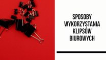 Nietypowe wykorzystania klipsów biurowych