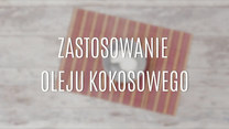 Nietypowe zastosowania oleju kokosowego