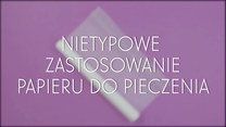 Nietypowe zastosowania papieru do pieczenia