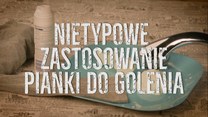 Nietypowe zastosowania pianki do golenia