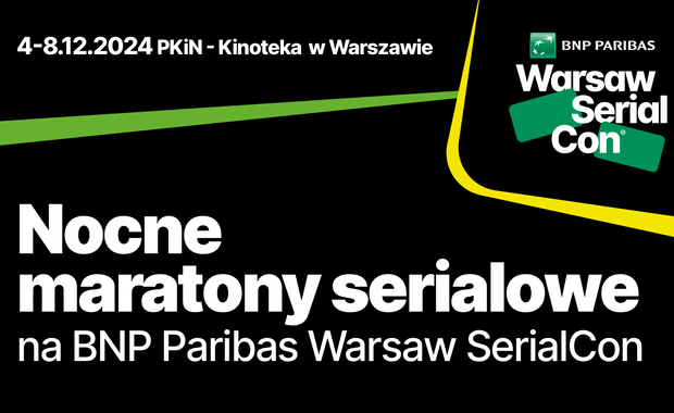 Nocne maratony filmowe na BNP Paribas Warsaw SerialCon  