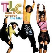 TLC: -Now And Forever. The Hits