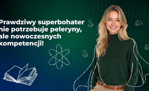 Nowe kompetencje to Twój krok do pewności siebie. Zainwestuj w nauczycielskie supermoce!