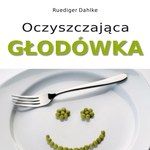 Oczyszczająca głodówka. Pełny program odnowy organizmu