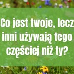 Odpowiedź może cię zaskoczyć. Pomyśl chwilę, bo to nie jest oczywiste