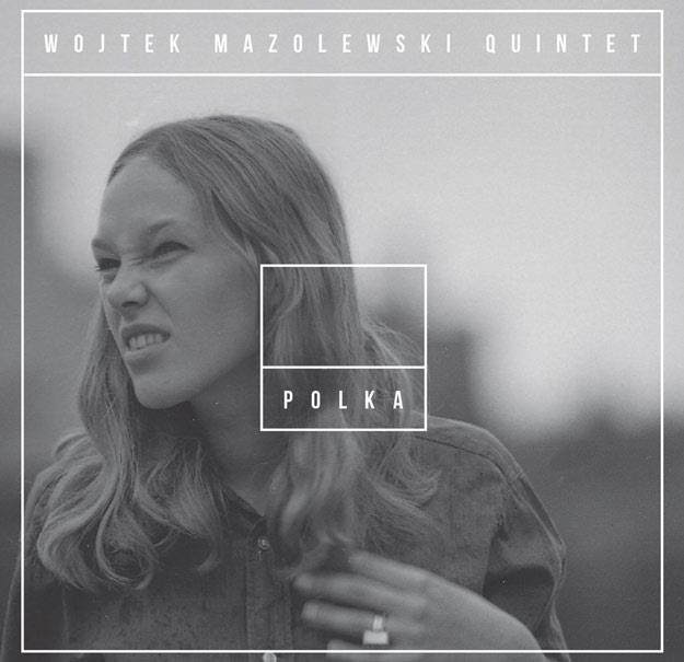 Okładka albumu "Polka" formacji Wojtek Mazolewski Quintet /