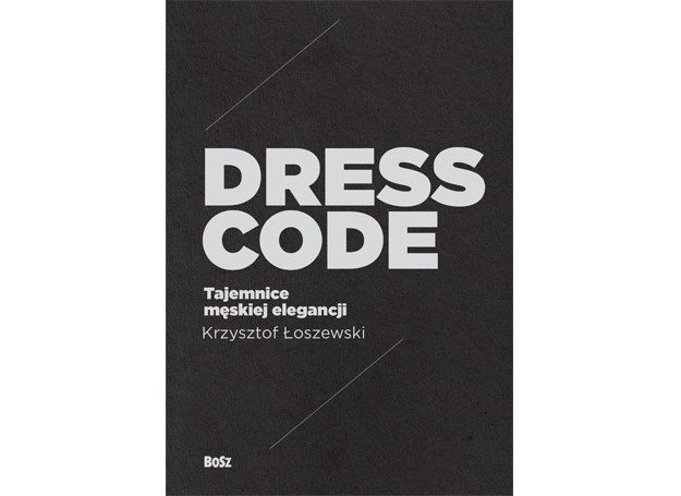 Okładka książki "DRESS CODE. Tajemnice męskiej elegancji", Krzysztofa Łoszewskiego. /INTERIA.PL