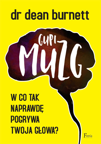Okładka książki "Gupi muzg. W co tak naprawdę pogrywa twoja głowa" /Styl.pl/materiały prasowe
