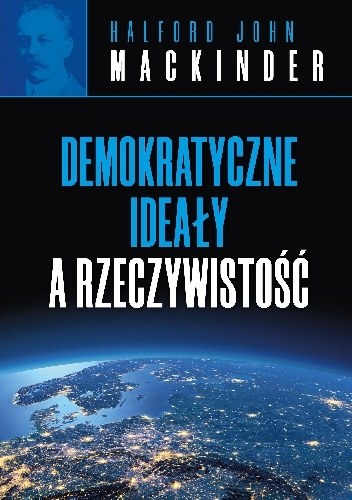 Okładka książki Halforda Johna Mackindera „Demokratyczne ideały a rzeczywistość”. /Materiały promocyjne /materiały promocyjne