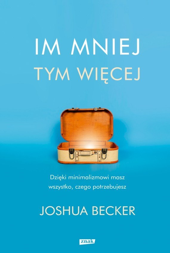 Okładka książki „Im mniej, tym więcej” /Wydawnictwo Znak /Materiały prasowe