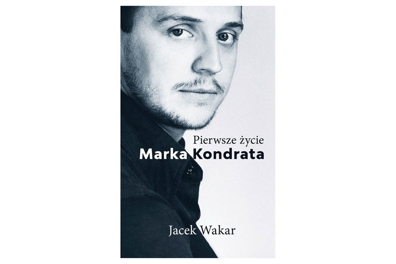 Okładka książki  Jacka Wakara "Pierwsze życie Marka Kondrata" /materiały prasowe