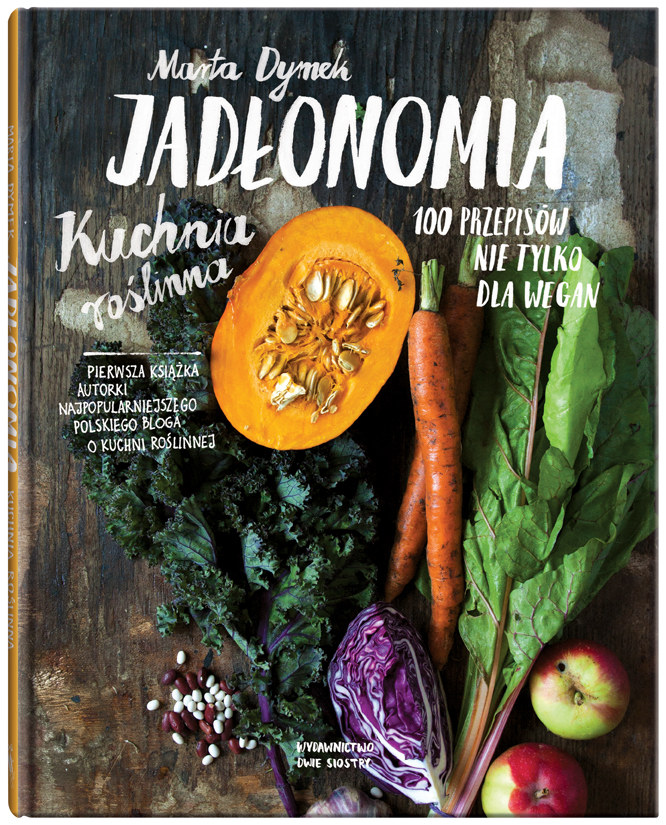 Okładka książki "Jadłonomia. Kuchnia roślinna - 100 przepisów nie tylko dla wegan" /materiały prasowe