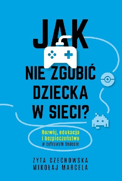 Okładka książki "Jak nie zgubić dziecka w sieci" /materiały prasowe