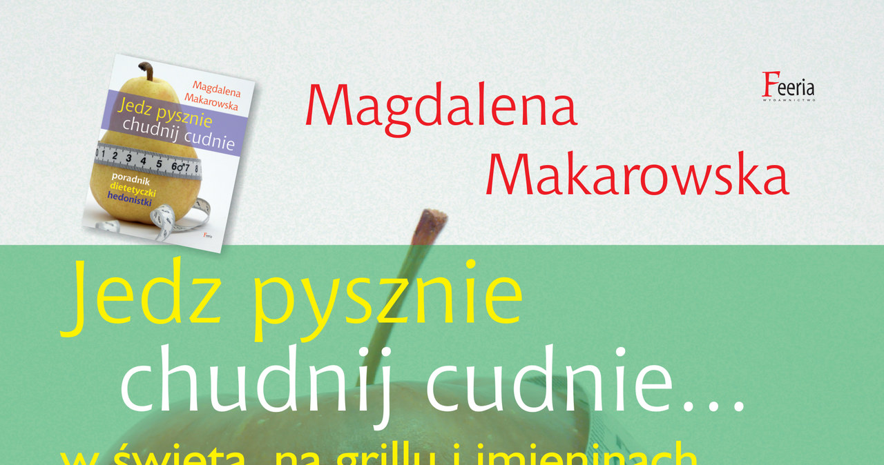 Okładka książki "Jedz pysznie, chudnij cudnie... w święta, na grillu i imieninach". /materiały prasowe