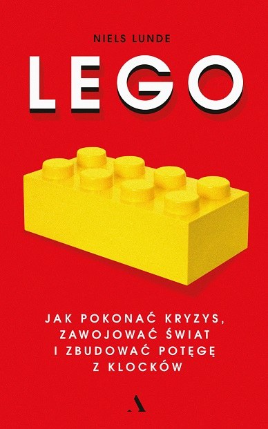 Okładka książki "Lego. Jak pokonać kryzys, zawojować świat i zbudować potęgę z klocków" /materiały prasowe