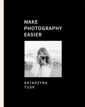 Okladka książki "Make Photography Easier" autorstwa Katarzyny Tusk /Styl.pl/materiały prasowe