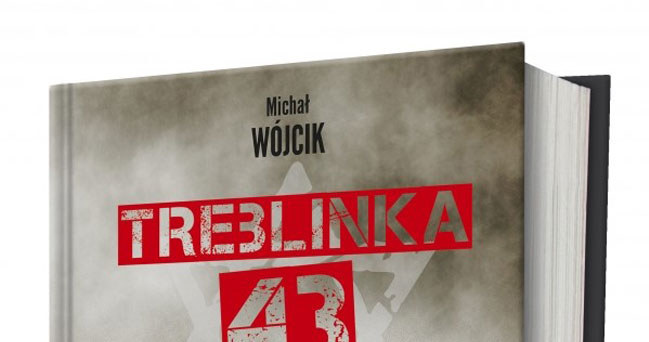 Okładka książki "Treblinka 43. Bunt w fabryce śmierci" Michała Wójcika /materiały prasowe