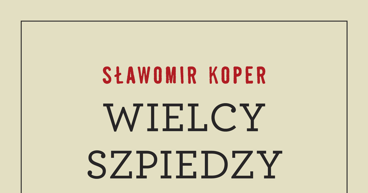 Okładka książki "Wielcy szpiedzy w PRL" Sławomira Kopra /Wydawnictwo Czerwone i Czarne /