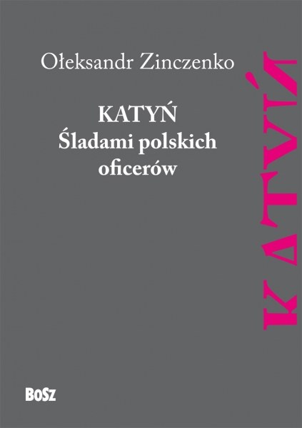 Ołeksandr Zinczenko "Katyń. Śladami polskich oficerów" Wydawnictwo Bosz, 2015 /materiały prasowe