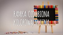 Ozdabianie ramki kolorową muliną