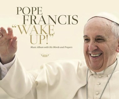 Papież Franciszek nagrał płytę "Wake Up!" (tracklista i pierwszy utwór)