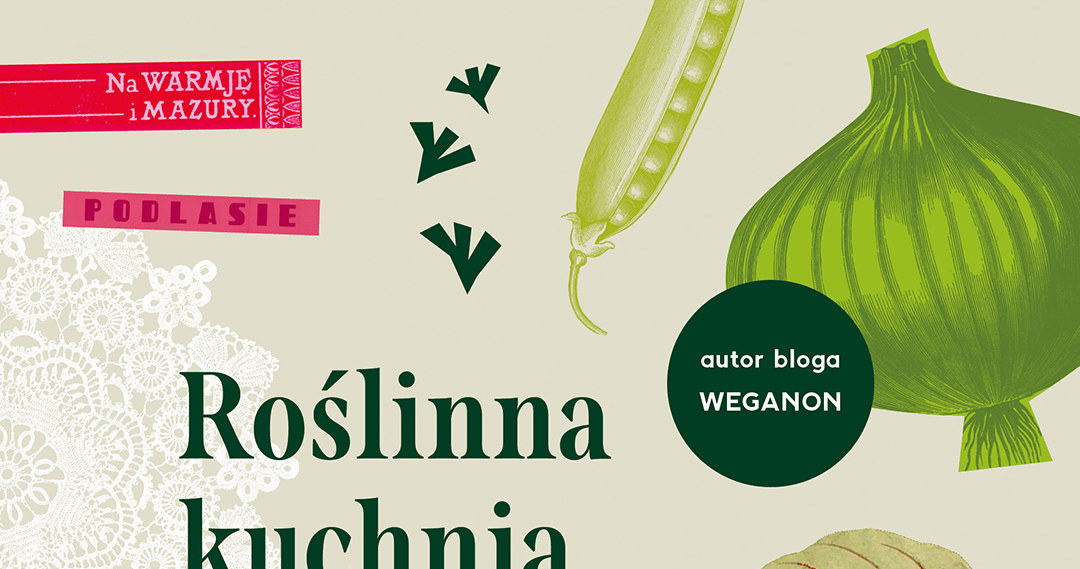 Paweł Ochman, autor popularnego bloga Weganon.pl wyruszył w kulinarną podróż po całej Polsce, czego efektem jest ta książka - „Roślinna kuchnia regionalna” /materiały prasowe