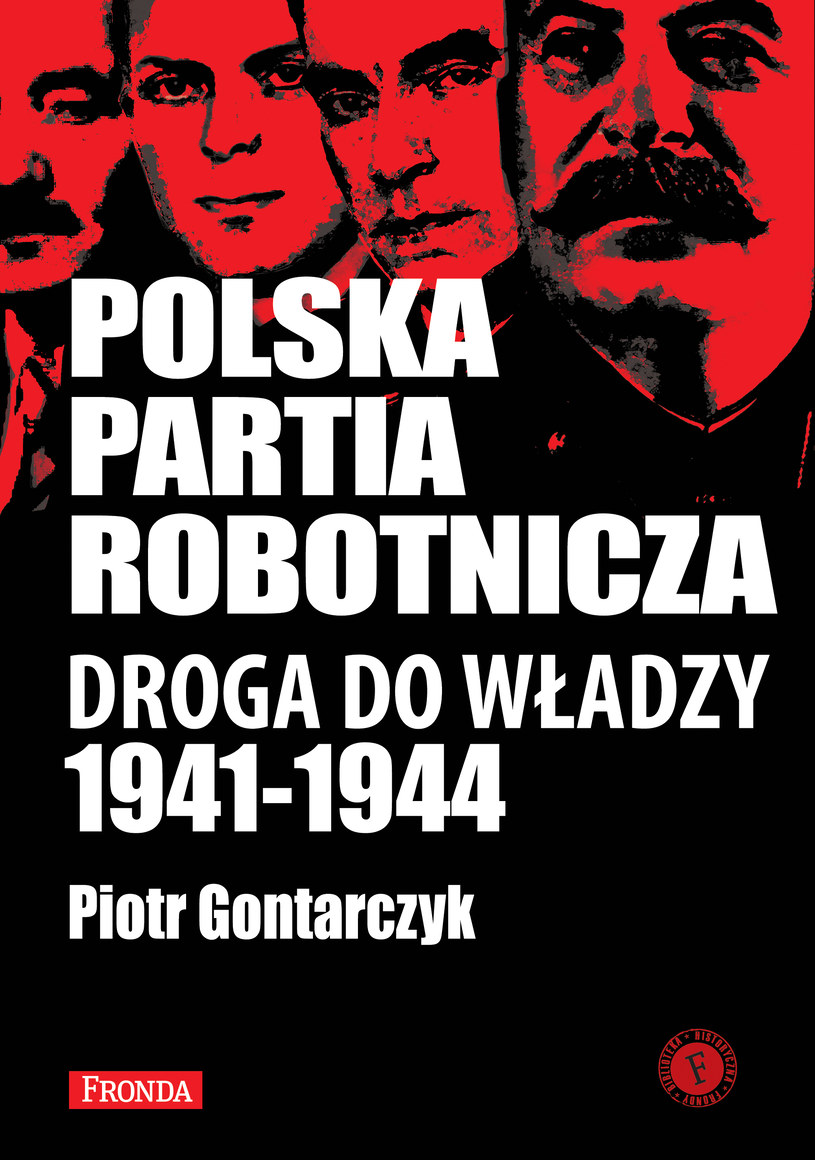 Piotr Gontarczyk „Polska Partia Robotnicza. Droga do władzy 1941-1944”, Wydawnictwo Fronda, Warszawa 2013 /INTERIA.PL