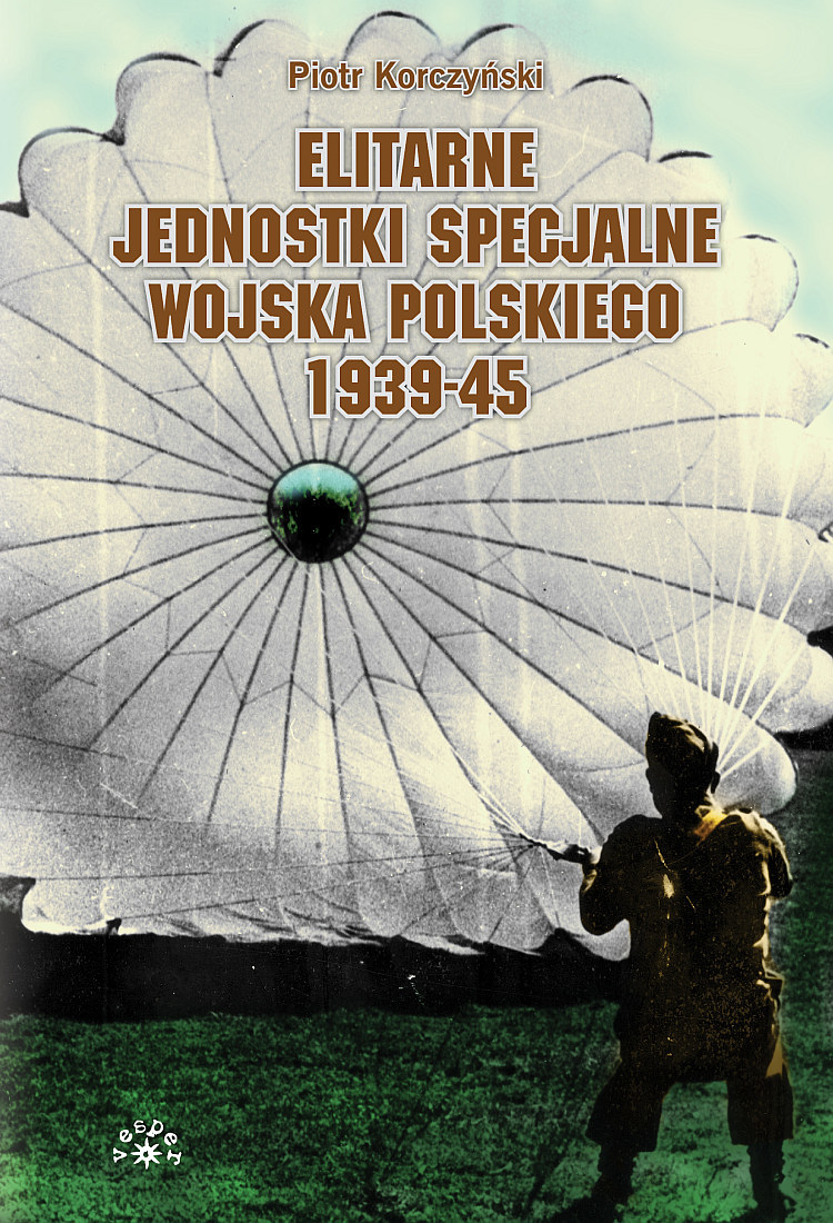 Piotr Korczyński "Elitarne jednostki specjalne Wojska POlskiego 1939-45", Wydawnictwo Vesper, 2013 /materiały prasowe