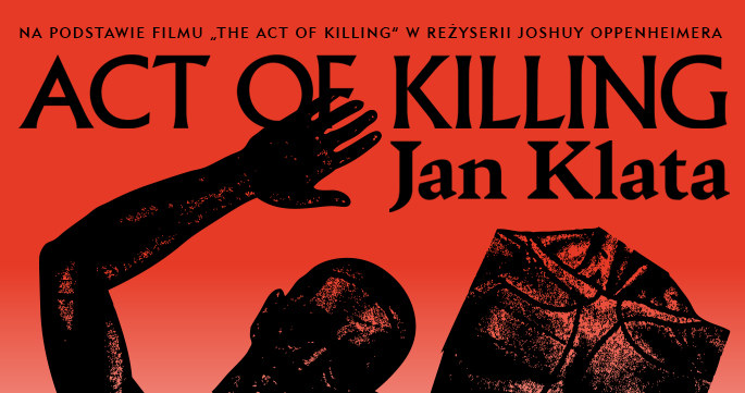 Plakat spektaklu Jana Klaty "Act of Killing" /materiały prasowe