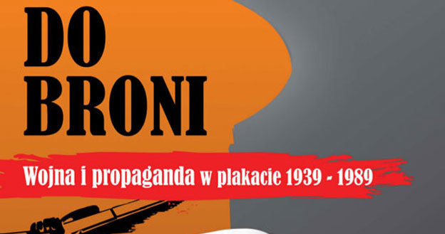 Plakat wystawy "Do Broni! Wojna i propaganda w plakacie 1939-1989" /materiały prasowe