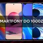 Polecane smartfony do 1000 zł - TOP 5
