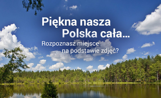 Polska na zdjęciach. Rozpoznajesz co to za miejsce?