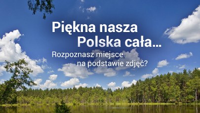 Polska na zdjęciach. Rozpoznajesz co to za miejsce?