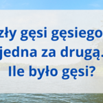 Pomyśl, zanim stwierdzisz, że ta zagadka nie ma odpowiedzi. To oczywiste