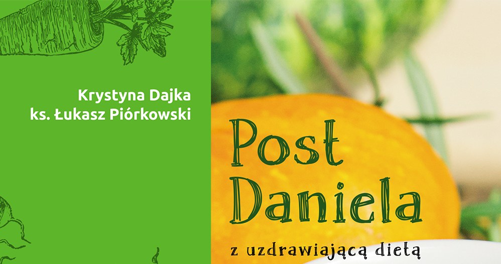 "Post Daniela z uzdrawiającą dietą warzywono - owocową dr Ewy Dąbrowskiej" autorstwa Krystyny Dajki i ks. Łukasza Piórkowksiego /materiały prasowe