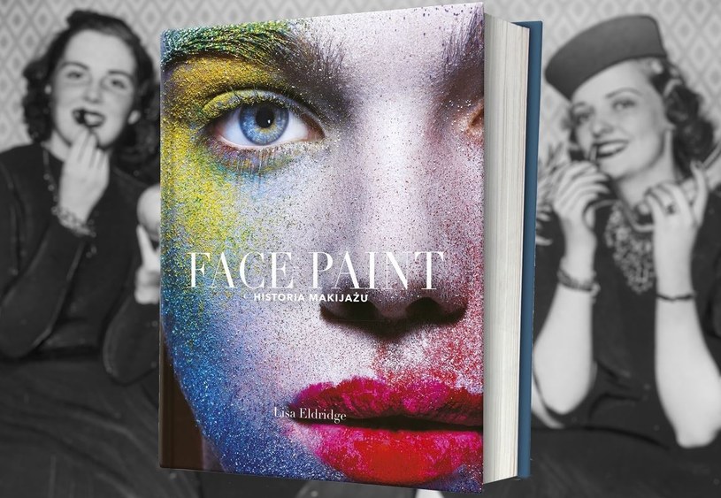 Poznaj historię poprawiania piękna od zarania dziejów dzięki książce Lisa Eldridge pt. „Face Paint. Historia makijażu”. Kliknij i sprawdź /Ciekawostki Historyczne