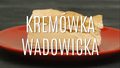 Prawdziwa kremówka wadowicka - jak ją zrobić?