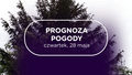 Prognoza pogody na czwartek, 28 maja