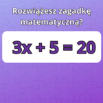 Prosta zagadka matematyczna na pobudzenie mózgu. Dawka energii gwarantowana