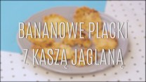 Przepis na bananowe placki z kaszą jaglaną