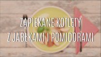 Przepis na zapiekane kotlety z jabłkami i pomidorami