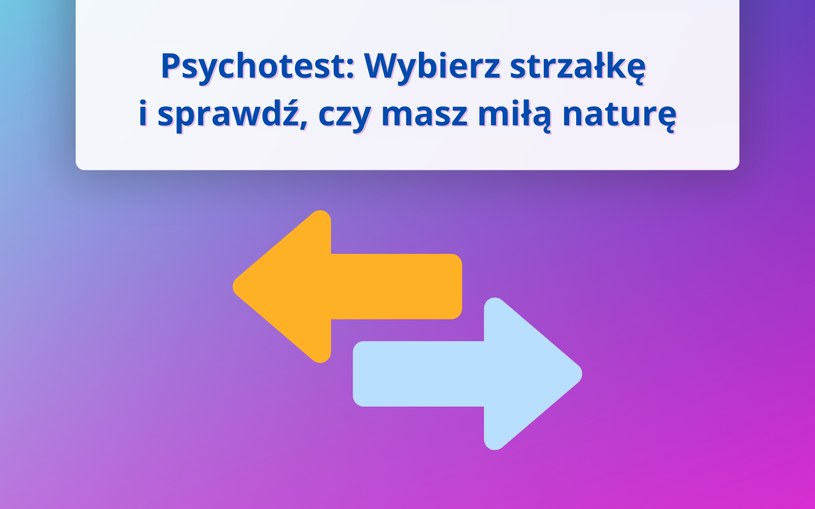 Psychozabawa: Jaka jest twoja "miła" natura? Wybierz strzałkę i sprawdź odpowiedź