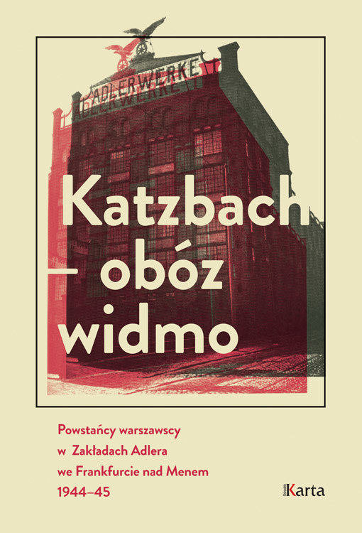Publikacja "Katzbach - obóz widmo. Powstańcy warszawscy w Zakładach Adlera we Frankfurcie nad Menem 1944-45" /materiały prasowe