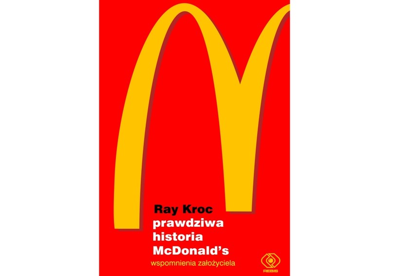 Ray Kroc, "Prawdziwa historia McDonald’s" /materiały prasowe