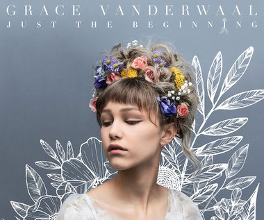 Recenzja Grace VanderWaal "Just The Beginning": Narodziny gwiazdy
