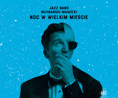 Recenzja Jazz Band Młynarski-Masecki "Noc w wielkim mieście": Swingujący dancing dla wymagających