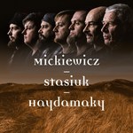 Recenzja Mickiewicz-Stasiuk-Haydamaky "Mickiewicz-Stasiuk-Haydamaky": Odbrązowić wieszcza
